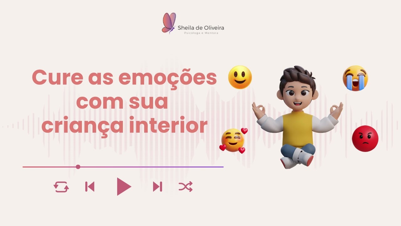 Podcast -  Cure as emoções com sua criança interior | Sheila Psicóloga e Coach