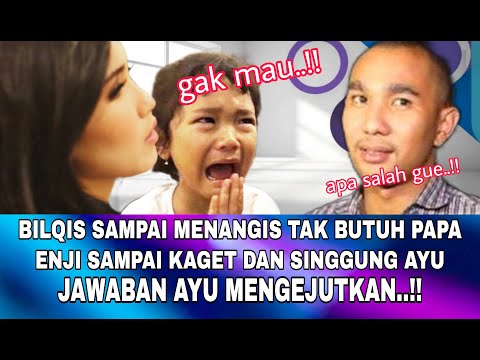 Heboh.!! BILQIS SAMPAI MENANGIS TAK BUTUH PAPA, ENJI LANGSUNG SINGGUNG AYU, DAN DIJAWAB AYU BEGINI!!