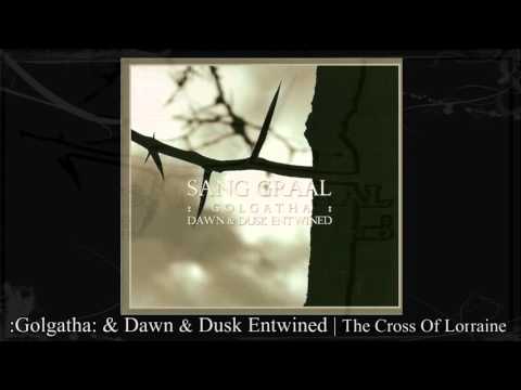 :Golgatha: & Dawn & Dusk Entwined | The Cross Of Lorraine
