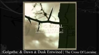 :Golgatha: & Dawn & Dusk Entwined | The Cross Of Lorraine