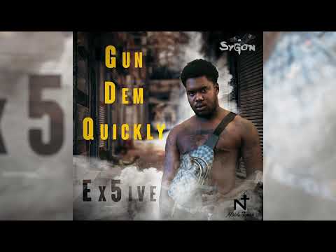 Ex 5ive -  Gun Dem Quickly  (Official Audio )