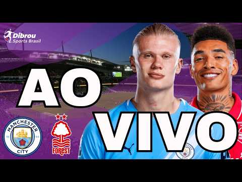 MANCHESTER CITY X NOTTINGHAM FOREST AO VIVO PREMIER LEAGUE DIRETO DO ETIHAD STADIUM