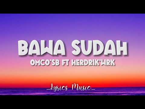 Bawa Sudah - Omco'SB Ft Hendrik'Wrk (Lirik Lagu)