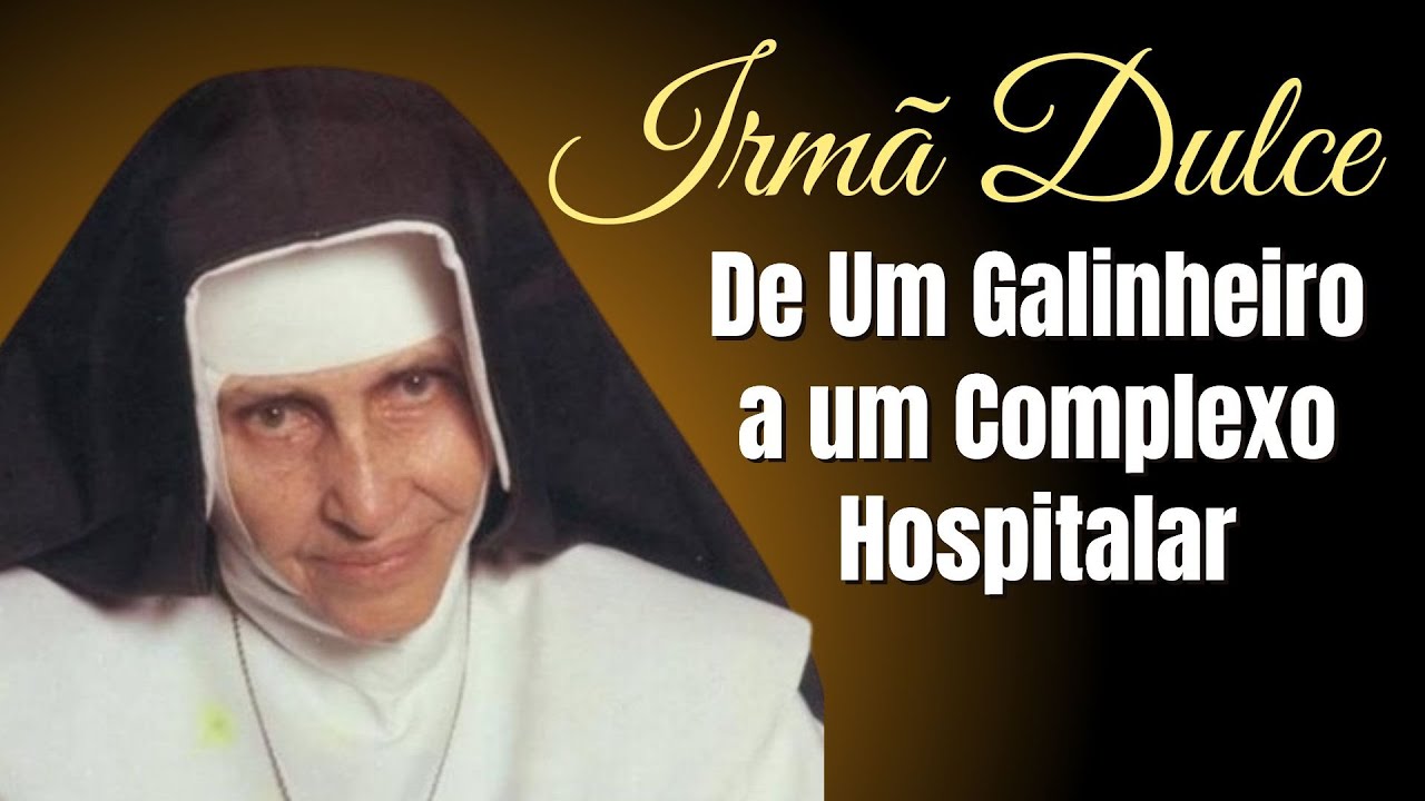 IRMÃ DULCE: A SANTA REBELDE QUE TRANSFORMOU UM GALINHEIRO EM IMPÉRIO DA CARIDADE