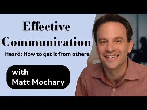 Effective Communication - Heard: How to Get It From Others