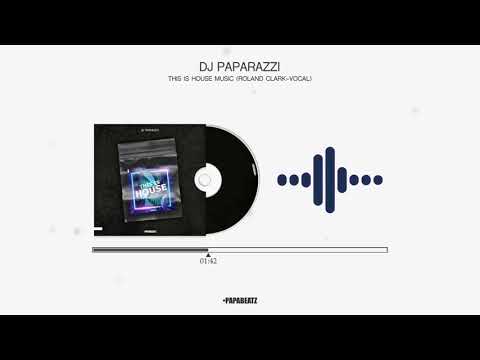 DJ Paparazzi - This Is House Music (Roland Clark Vocal-Mix)