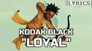 Kodak Black - Loyal (LYRICS) Heart Break Kodak