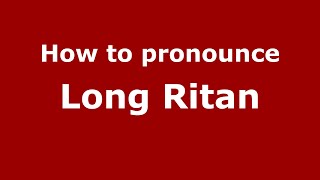 How to pronounce Long Ritan