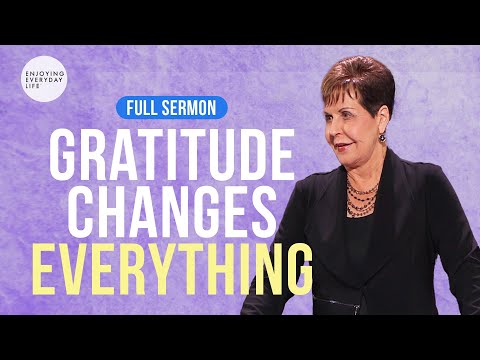 Gratitude Changes Everything-FULL SERMON | Joyce Meyer