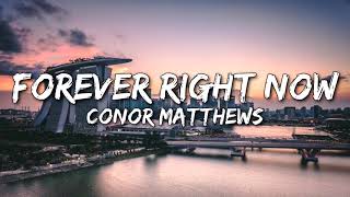 Conor Matthews - Forever Right Now (Lyrics)