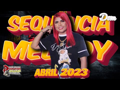 SEQUÊNCIA MELODY 2023 ABRIL - O PANDA SOUND