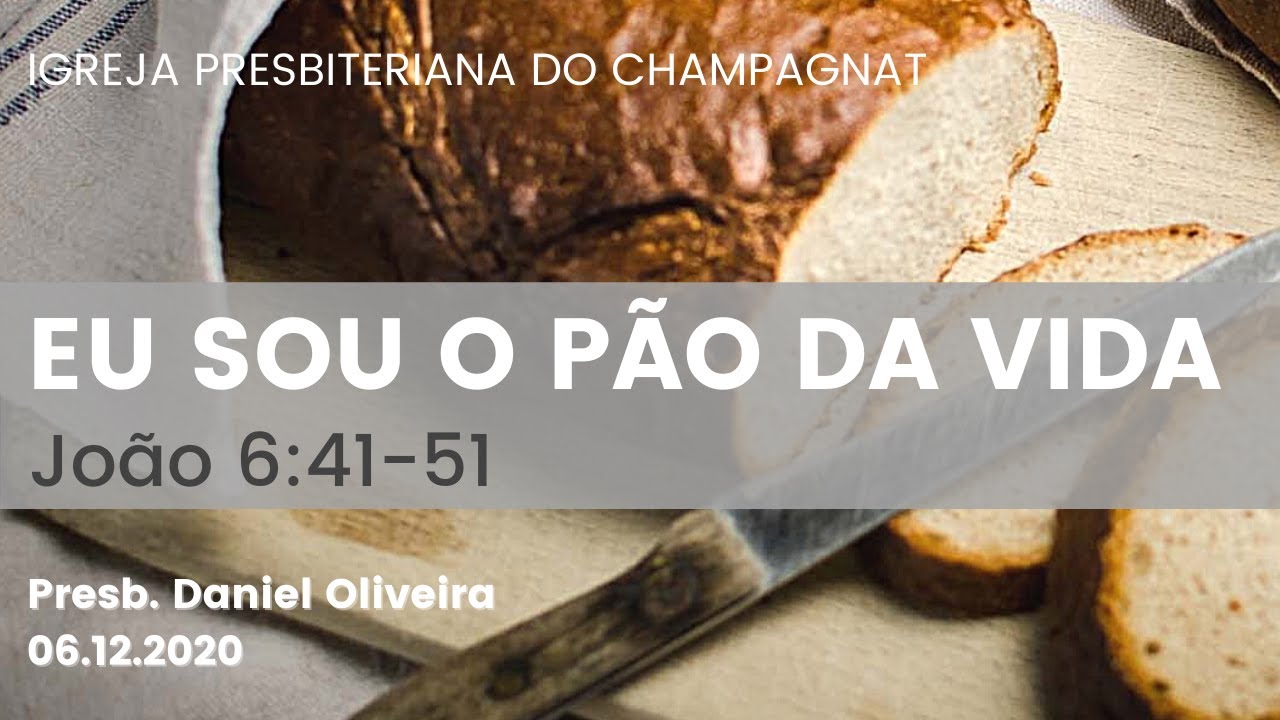 EU SOU o Pão da Vida (João 6:41-51) - Presb. Daniel Oliveira