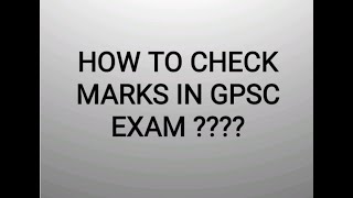 HOW TO CHECK YOUR MARKS IN GPSC????