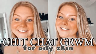 CHIT CHAT GET READY WITH ME *OILY SKIN* | College, COVID, & More!