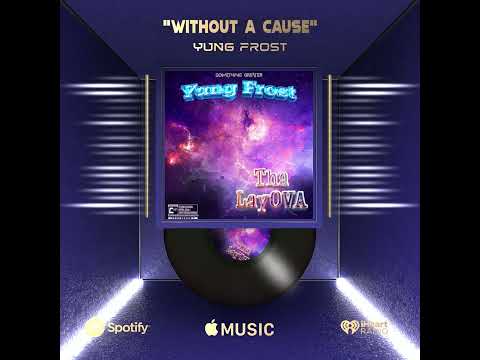 Yung Frost - "Without A Cause" #ThaLayOVA (Album Visualizer)