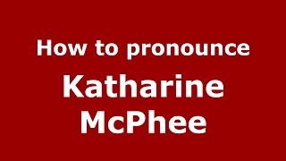 How to pronounce Katharine Mcphee