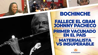 El Bochinche – EL GRAN JOHNNY PACHECO – Primer VACUNADO EN EL PAÍS – Materialista vs Insuperable