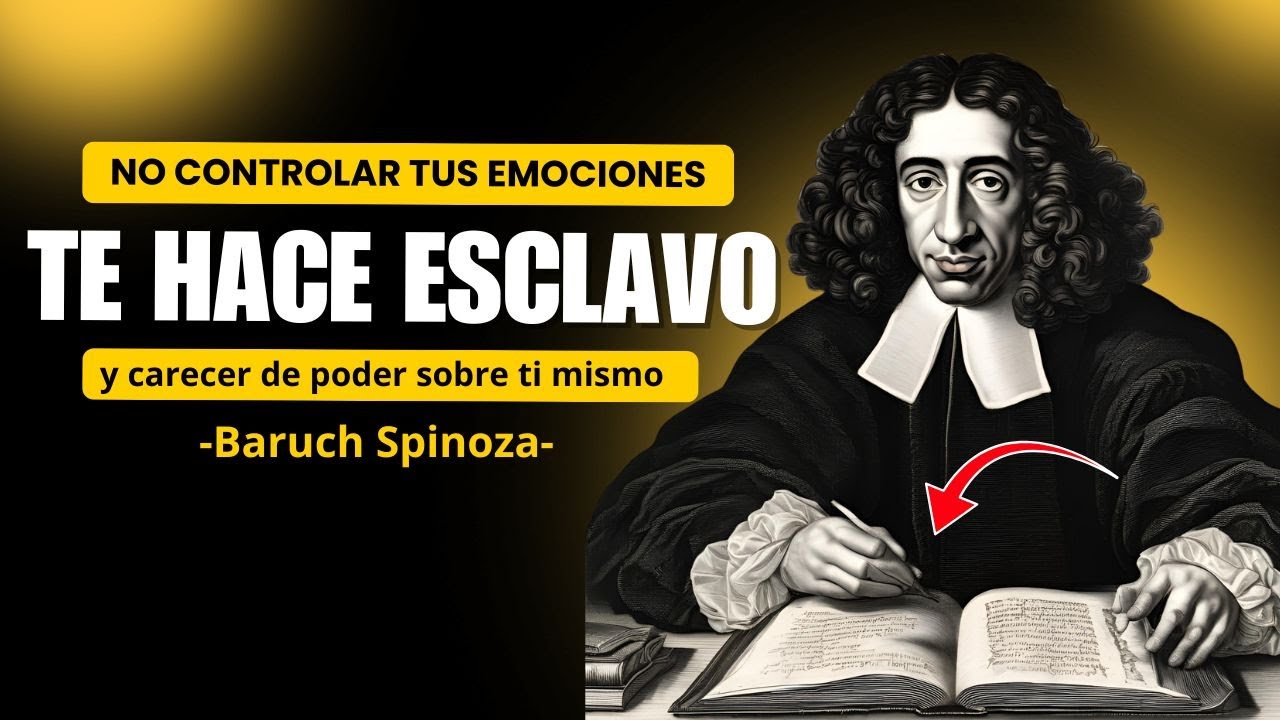 EL SECRETO De SPINOZA APRENDER a Controlar Tus Emociones Te Hace Tener el PODER Sobre Ti MISMO