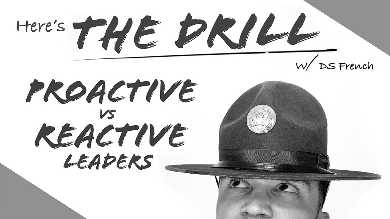 Here’s The Drill - Proactive vs Reactive Leaders