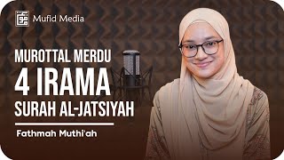 Download lagu 4 IRAMA Murottal Merdu Surah Al Jatsiyah Fathmah M... mp3