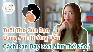 Tuổi Thơ Của Bạn Đang Ảnh Hưởng Đến Cách Bạn Dạy Con Như Thế Nào?