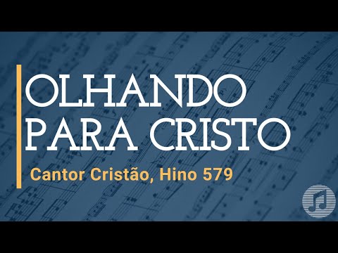 Cantor Cristão, Hino 579 "Olhando para Cristo"