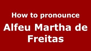 How to pronounce Alfeu Martha De Freitas