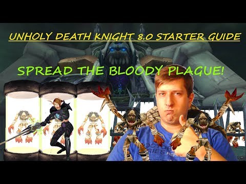 Unholy Death Knight 8.0 Starter Guide. You get a plague, you get a plague, EVERYONE GETS A PLAGUE!