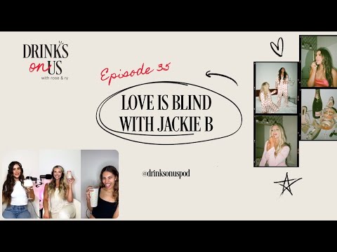 Love Is Blind with Jackie B: Drinks On Us: Episode 35
