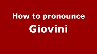 How to pronounce Giovini