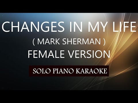 CHANGES IN MY LIFE ( FEMALE VERSION ) ( MARK SHERMAN ) PH KARAOKE PIANO by REQUEST (COVER_CY)