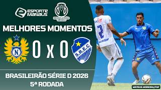 NACIONAL 0 X 0 SÃO RAIMUNDO-RR | MELHORES MOMENTOS | 5ª RODADA DO BRASILEIRÃO SÉRIE D 2026