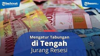 Pandemi Tiada Akhir, Begini Tips Mengatur Tabungan di Tengah Jurang Resesi