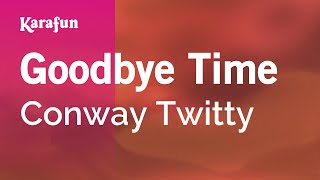 Goodbye Time - Conway Twitty | Karaoke Version | KaraFun