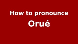 How to pronounce Orué