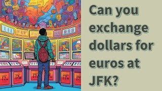 Can you exchange dollars for euros at JFK?