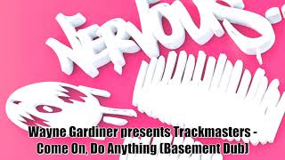 Wayne Gardiner presents Trackmasters - Come On, Do Anything (Basement Dub)