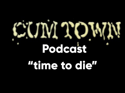 time to die (9-29-2019) - Cum Town Premium (EP 151)