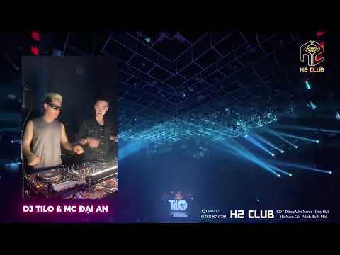 FULL SET NHẠC VINAHOUSE CỰC TƯƠI CỦA DJ TILO VÀ MC ĐẠI AN TẠI H2 CLUB Hà Nam - NHẠC TRẺ REMIX