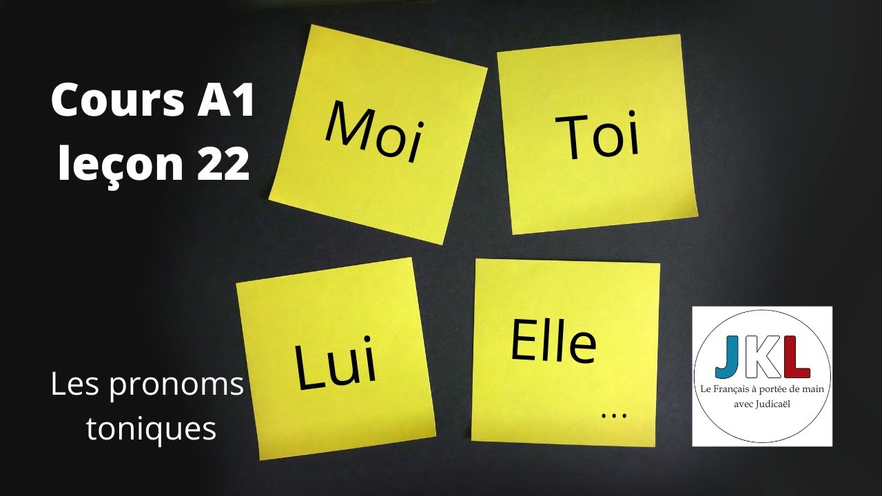 JKL - cours A1 leçon 22 - les pronoms toniques (moi, toi, lui, elle...)