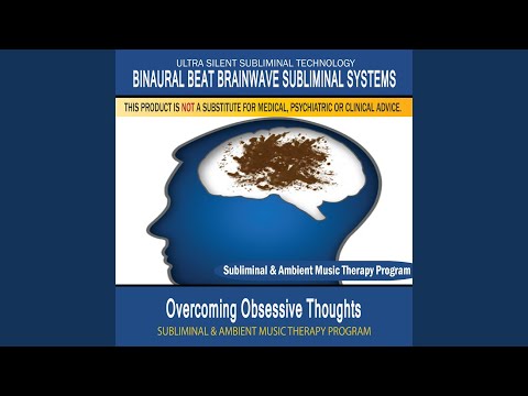 Overcoming Obsessive Thoughts - Subliminal & Ambient Music Therapy 1