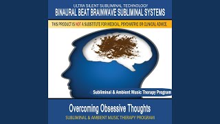 Overcoming Obsessive Thoughts - Subliminal & Ambient Music Therapy 1