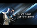 Ulises bueno contigo siempre con letra