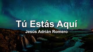 Jesus Adrian Romero, Tu Estas Aqui(Letra/Lyrics)