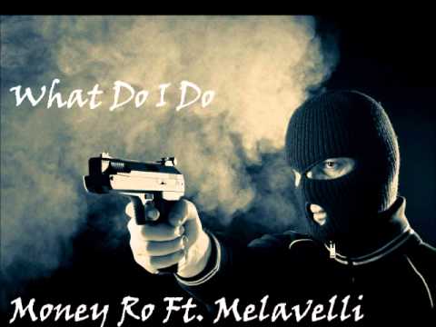 Money Ro-What Do I Do Ft. Melavelli