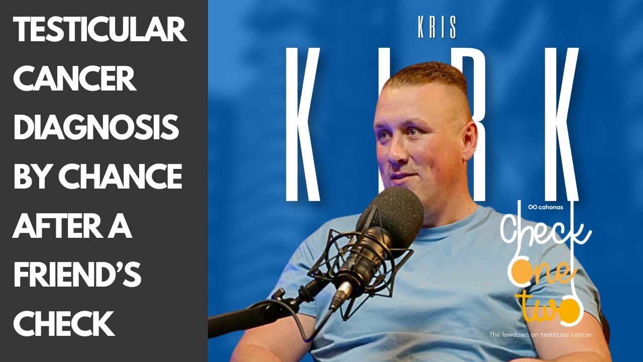 Kris Kirk: Finding my Testicular Cancer by luck after a friend got a lump checked.