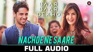 Nachde Ne Saare - Full Audio  Baar Baar Dekho  Sid