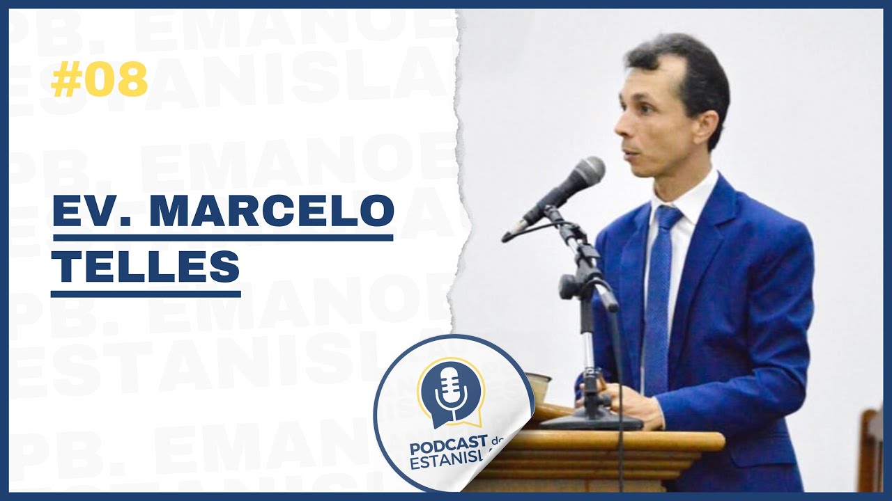 EV. MARCELO TELLES - PODCAST DO ESTANISLAU #8