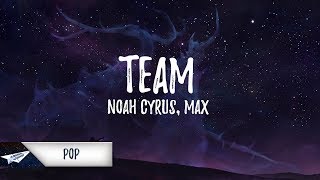 Noah Cyrus &amp; MAX - Team (Lyrics / Lyric Video)