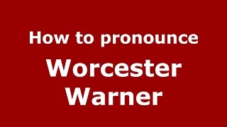 How to pronounce Worcester Warner